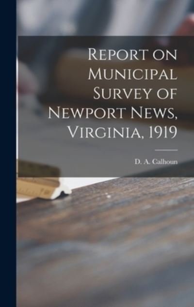 Cover for D a Calhoun · Report on Municipal Survey of Newport News, Virginia, 1919 (Inbunden Bok) (2021)