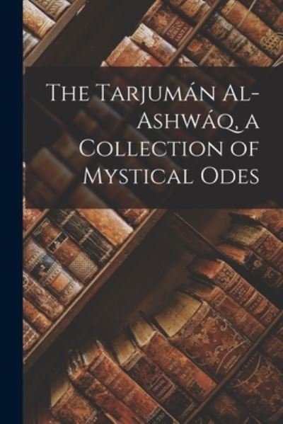 Cover for 1165-1240 Ibn Al-Arabi · Tarjumán Al-Ashwáq, a Collection of Mystical Odes (Book) (2022)