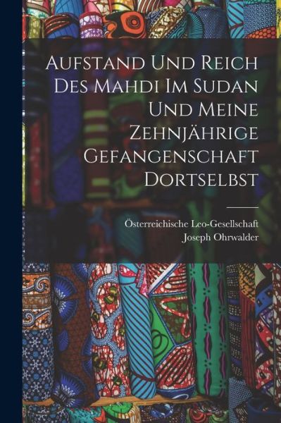 Cover for Joseph Ohrwalder · Aufstand und Reich des Mahdi Im Sudan und Meine Zehnjährige Gefangenschaft Dortselbst (Book) (2022)