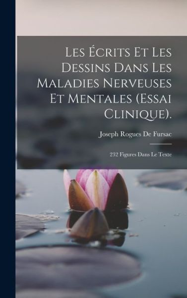 Cover for Joseph Rogues De Fursac · Écrits et les Dessins Dans les Maladies Nerveuses et Mentales . (Book) (2022)