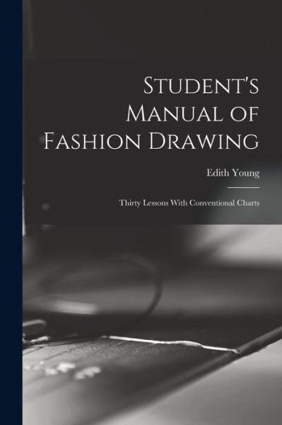 Cover for Edith Young · Student's Manual of Fashion Drawing; Thirty Lessons with Conventional Charts (Book) (2022)