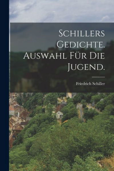 Cover for Friedrich Schiller · Schillers Gedichte. Auswahl Für Die Jugend (Buch) (2022)