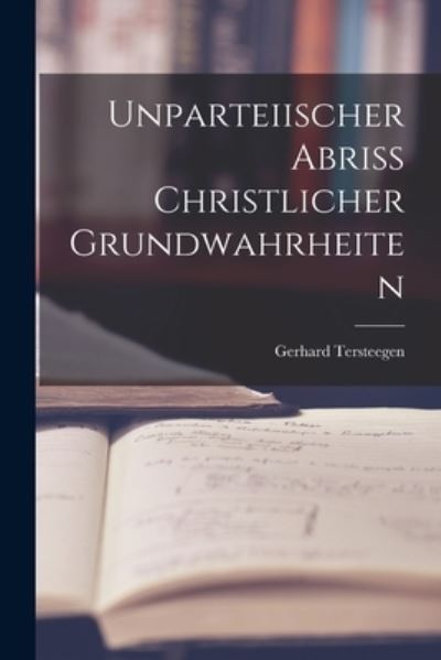 Cover for Gerhard Tersteegen · Unparteiischer Abriss Christlicher Grundwahrheiten (Book) (2022)