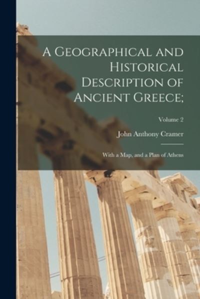 Geographical and Historical Description of Ancient Greece; - John Anthony Cramer - Livros - Creative Media Partners, LLC - 9781018444772 - 27 de outubro de 2022