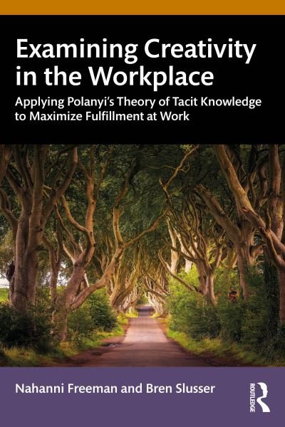 Cover for Nahanni Freeman · Examining Creativity in the Workplace: Applying Polanyi’s Theory of Tacit Knowledge to Maximize Fulfillment at Work (Taschenbuch) (2024)
