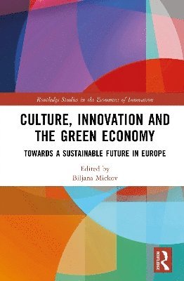 Cover for Culture, Innovation and the Green Economy: Towards a Sustainable Future in Europe - Routledge Studies in the Economics of Innovation (Hardcover Book) (2025)