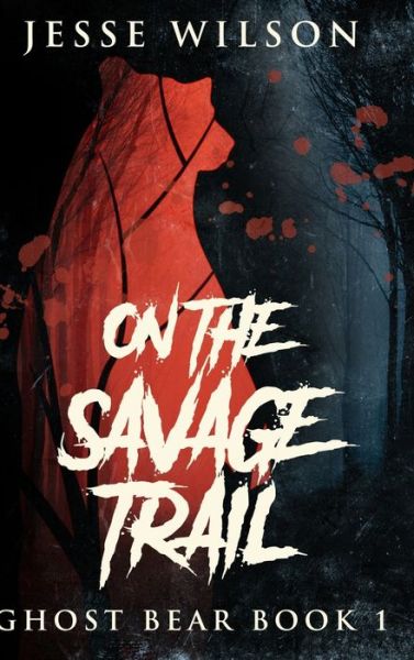 Cover for Jesse Wilson · On The Savage Trail (Hardcover Book) (2021)