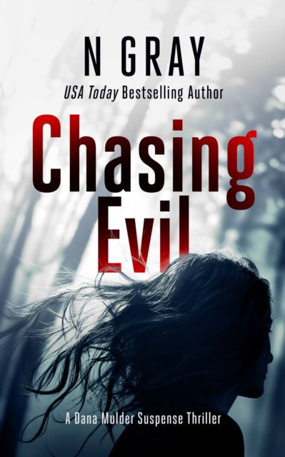 Cover for N Gray · Chasing Evil: A suspense thriller - The Dana Mulder Suspense Thriller Series (Paperback Book) (2025)