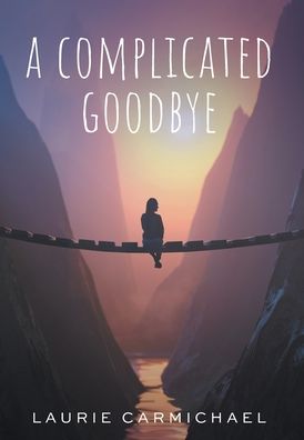 Cover for Laurie Carmichael · A Complicated Goodbye (Hardcover Book) (2021)