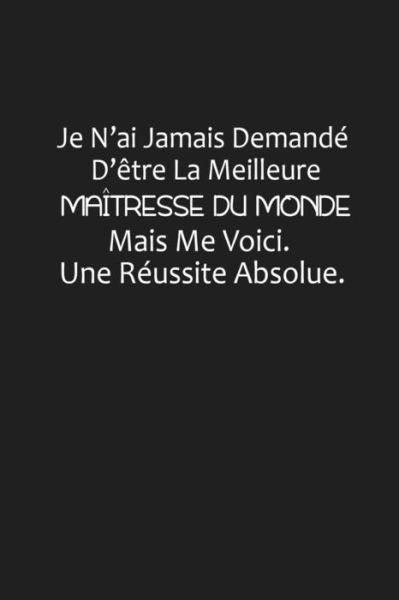 Je N'ai Jamais Demande D'etre La Meilleure Maitresse Du Monde, Mais Me Voici. Une Reussite Absolue - Coccinelle Publication - Książki - Independently Published - 9781075254772 - 20 czerwca 2019