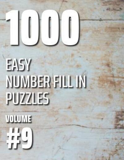 1000 Easy Number Fill In Puzzles Volume #9 - Nilo Ballener - Books - Independently Published - 9781078419772 - July 6, 2019