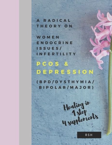 Cover for R S H · A radical theory on women endocrine issues / infertility  &amp; Depression (Pocketbok) (2019)