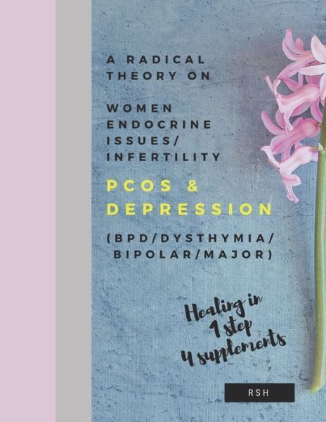 Cover for R S H · A radical theory on women endocrine issues / infertility  &amp; Depression (Taschenbuch) (2019)