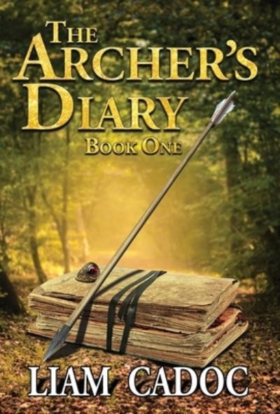 Cover for Liam Cadoc · The Archer's Diary - The Legend Is Real (Hardcover Book) (2020)