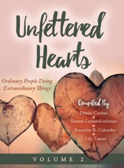 Cover for Denise Cassino · Unfettered Hearts Ordinary People Doing Extraordinary Things, Volume 2 (Inbunden Bok) (2021)