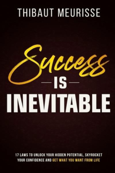 Success is Inevitable - Thibaut Meurisse - Livres - Independently Published - 9781095111772 - 18 avril 2019