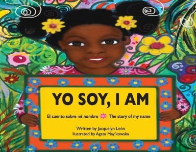 Cover for Jacquelyn Leon · Yo Soy, I Am: El cuento sobre mi nombre | The story of my name (Pocketbok) (2020)