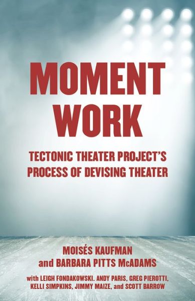 Cover for Moises Kaufman · Moment Work: Tectonic Theater Project's Method of Creating Drama (Paperback Book) (2018)