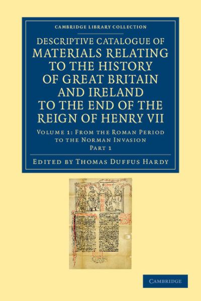 Cover for Thomas Duffus Hardy · Descriptive Catalogue of Materials Relating to the History of Great Britain and Ireland to the End of the Reign of Henry VII - Cambridge Library Collection - Rolls (Paperback Book) (2012)