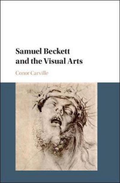 Cover for Carville, Conor (University of Reading) · Samuel Beckett and the Visual Arts (Hardcover Book) (2018)