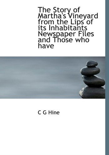 Cover for C G Hine · The Story of Martha's Vineyard from the Lips of Its Inhabitants Newspaper Files and Those Who Have (Pocketbok) (2009)