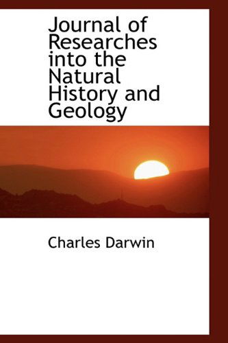 Cover for Darwin, Professor Charles (University of Sussex) · Journal of Researches Into the Natural History and Geology (Inbunden Bok) (2009)