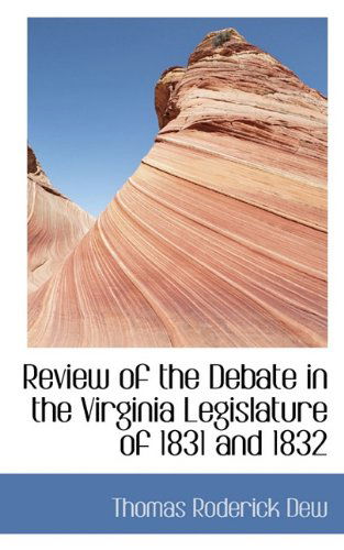 Cover for Thomas Roderick Dew · Review of the Debate in the Virginia Legislature of 1831 and 1832 (Paperback Book) (2009)