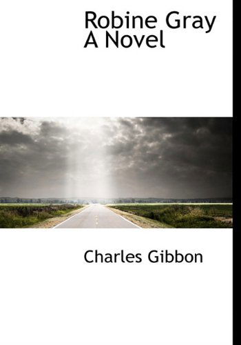 Cover for Charles Gibbon · Robine Gray a Novel (Paperback Book) (2009)