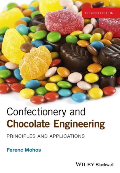 Cover for Mohos, Ferenc A. (Managing Director, Food Quality 1992 Ltd, Budapest, Hungary) · Confectionery and Chocolate Engineering: Principles and Applications (Hardcover Book) (2017)
