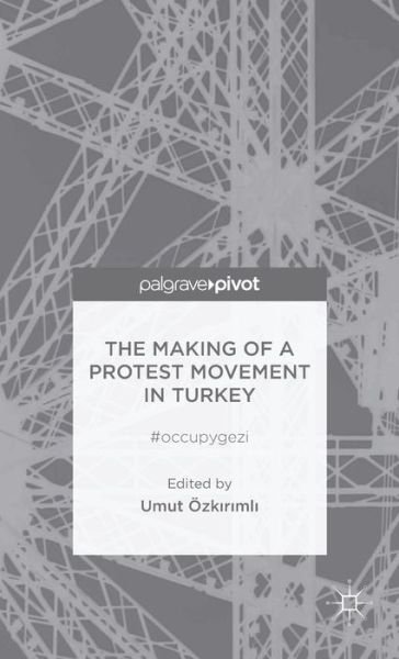 Cover for Umut Ozkirimli · The Making of a Protest Movement in Turkey: #occupygezi (Hardcover bog) (2014)