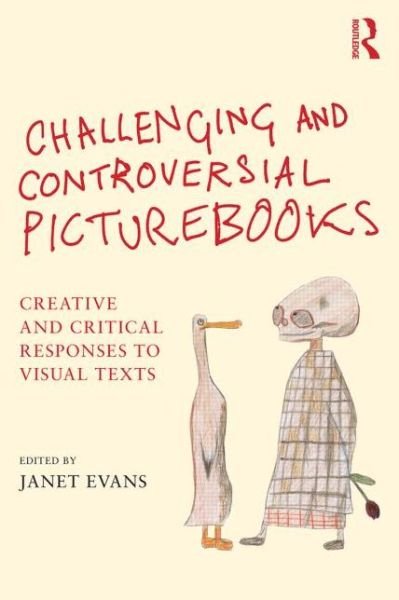 Challenging and Controversial Picturebooks: Creative and critical responses to visual texts - Janet Evans - Boeken - Taylor & Francis Ltd - 9781138797772 - 29 mei 2015
