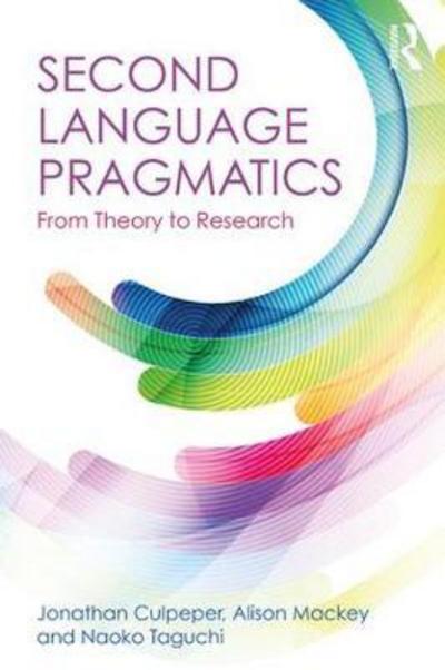 Cover for Culpeper, Jonathan (Lancaster University, UK) · Second Language Pragmatics: From Theory to Research (Paperback Book) (2018)