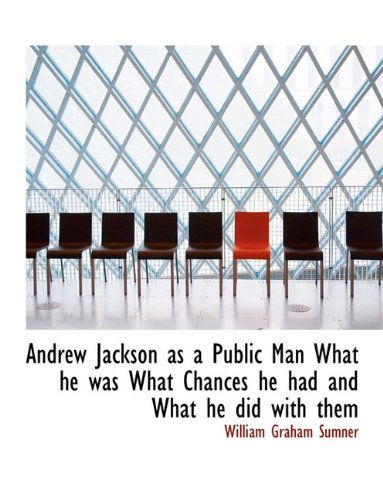 Cover for William Graham Sumner · Andrew Jackson As a Public Man What He Was What Chances He Had and What He Did with Them (Paperback Book) (2010)