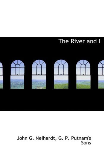 Cover for John G. Neihardt · The River and I (Hardcover Book) (2010)