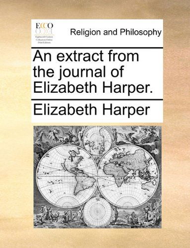 An Extract from the Journal of Elizabeth Harper. - Elizabeth Harper - Books - Gale ECCO, Print Editions - 9781140718772 - May 27, 2010