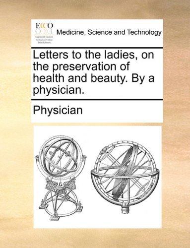 Cover for Physician · Letters to the Ladies, on the Preservation of Health and Beauty. by a Physician. (Paperback Bog) (2010)