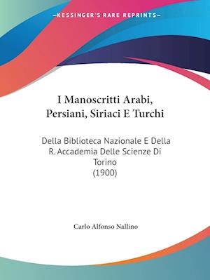 Cover for Carlo Alfonso Nallino · I Manoscritti Arabi, Persiani, Siriaci E Turchi (Paperback Book) (2010)