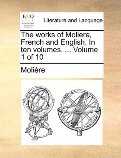 Cover for Molire · The Works of Moliere, French and English. in Ten Volumes. ... Volume 1 of 10 (Pocketbok) (2010)