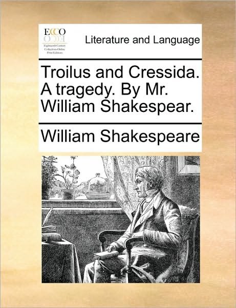 Cover for William Shakespeare · Troilus and Cressida. a Tragedy. by Mr. William Shakespear. (Paperback Bog) (2010)