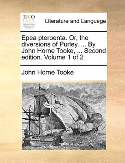 Cover for John Horne Tooke · Epea Pteroenta. Or, the Diversions of Purley. ... by John Horne Tooke, ... Second Edition. Volume 1 of 2 (Paperback Book) (2010)