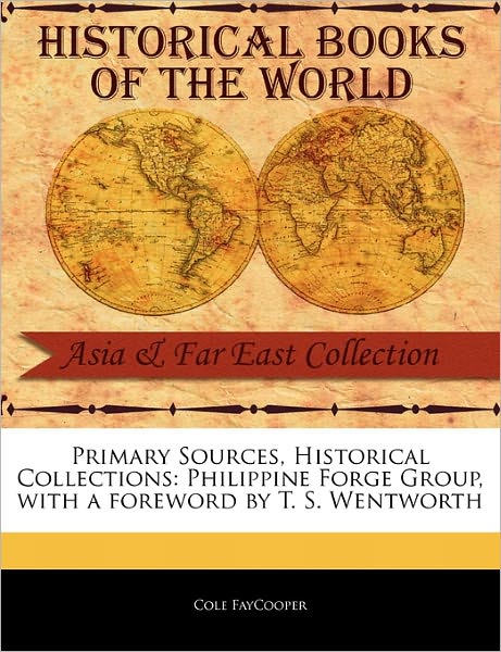 Philippine Forge Group - Cole Faycooper - Books - Primary Sources, Historical Collections - 9781241053772 - February 1, 2011