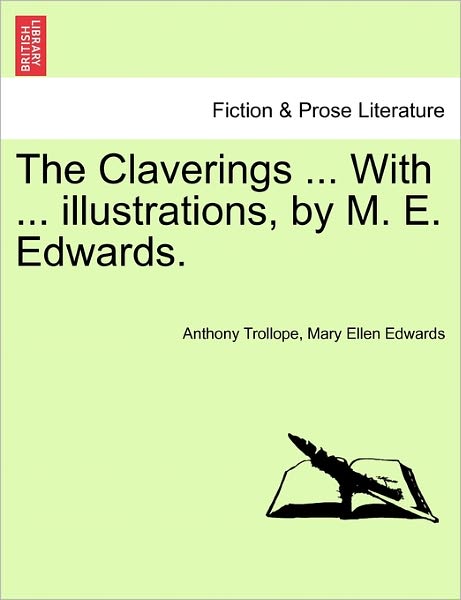 Cover for Trollope, Anthony, Ed · The Claverings ... with ... Illustrations, by M. E. Edwards. Vol. I. (Taschenbuch) (2011)