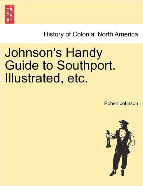 Cover for Robert Johnson · Johnson's Handy Guide to Southport. Illustrated, Etc. (Paperback Bog) (2011)