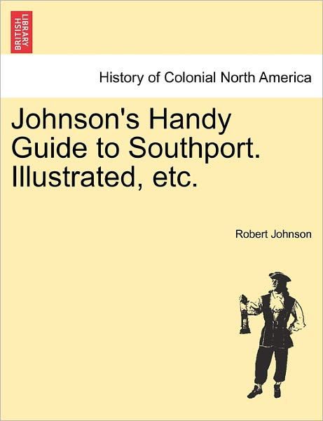 Cover for Robert Johnson · Johnson's Handy Guide to Southport. Illustrated, Etc. (Paperback Book) (2011)