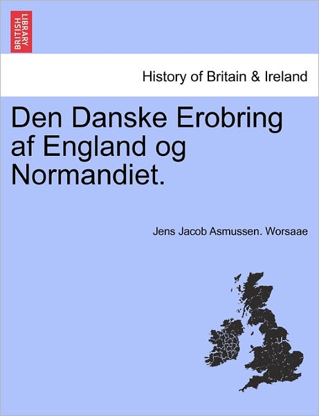 Cover for Jens Jacob Asmussen Worsaae · Den Danske Erobring af England og Normandiet. (Paperback Book) (2011)