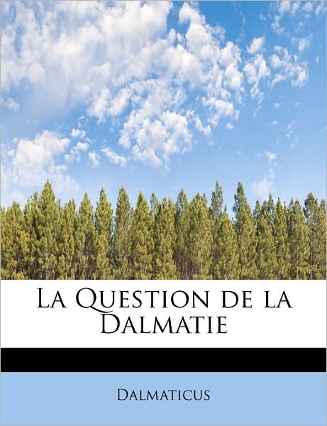 Cover for Dalmaticus · La Question De La Dalmatie (Taschenbuch) (2011)