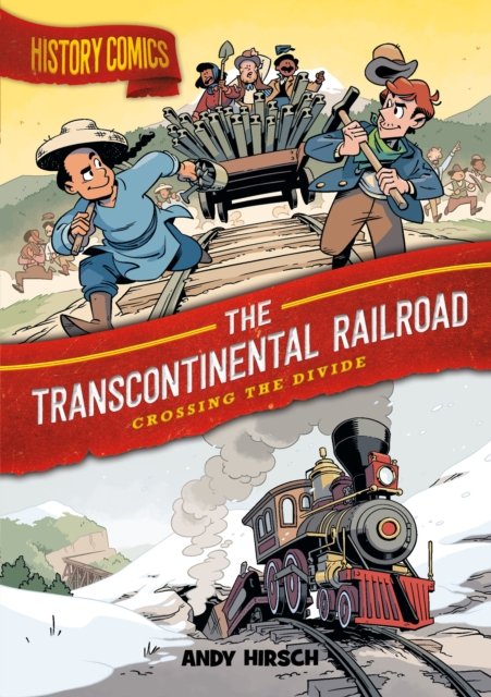 Cover for Andy Hirsch · History Comics: The Transcontinental Railroad: Crossing the Divide - History Comics (Paperback Book) (2022)