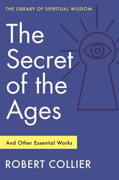 The Secret of the Ages: And Other Essential Works - The Library of Spiritual Wisdom - Robert Collier - Livros - St Martin's Press - 9781250880772 - 12 de setembro de 2022