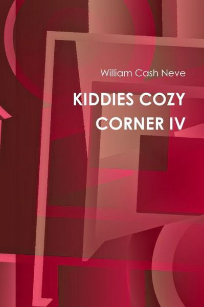 Cover for William Cash Neve · Kiddies Cozy Corner IV (Book) (2013)