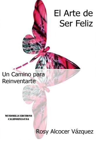 Cover for Rosy Alcocer Vázquez · El Arte De Ser Feliz (Paperback Book) [Spanish edition] (2013)